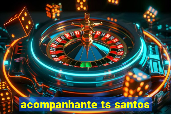 acompanhante ts santos